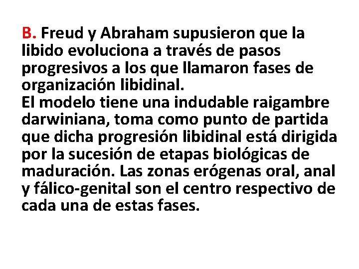 B. Freud y Abraham supusieron que la libido evoluciona a trave s de pasos
