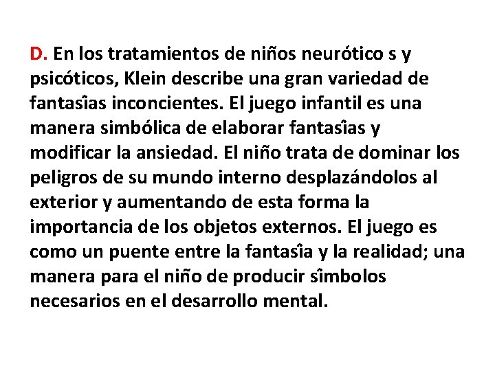 D. En los tratamientos de nin os neuro tico s y psico ticos, Klein