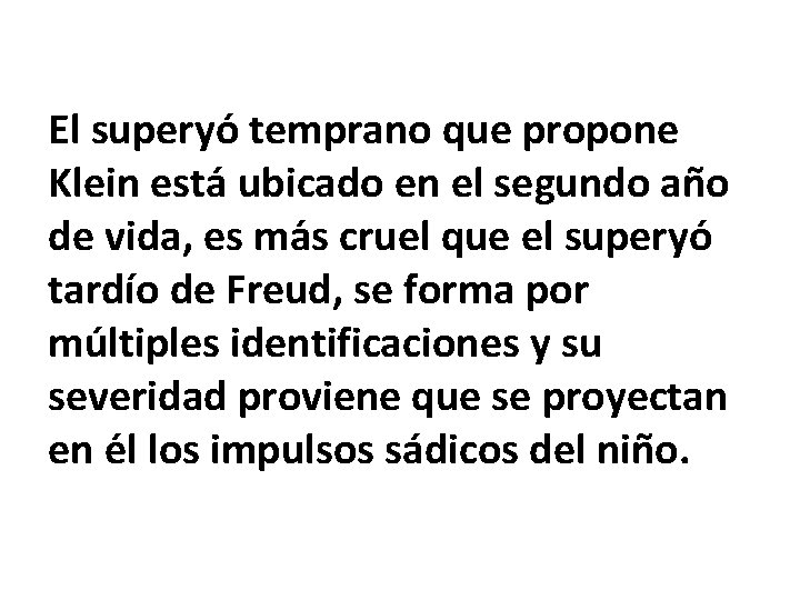 El superyo temprano que propone Klein esta ubicado en el segundo an o de