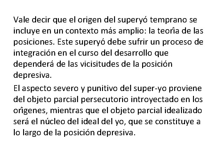 Vale decir que el origen del superyo temprano se incluye en un contexto ma