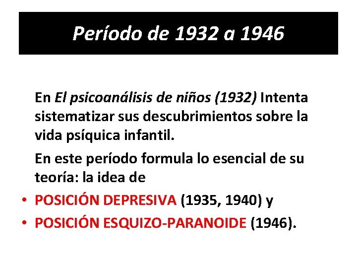 Período de 1932 a 1946 En El psicoanálisis de niños (1932) Intenta sistematizar sus