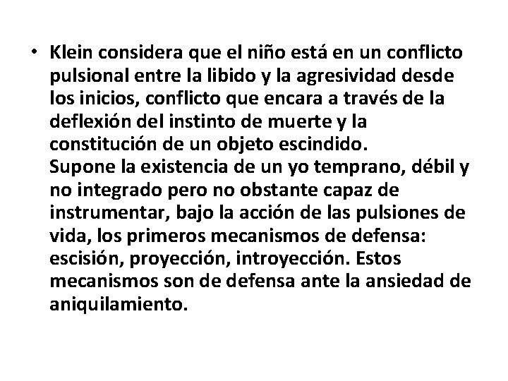  • Klein considera que el niño está en un conflicto pulsional entre la