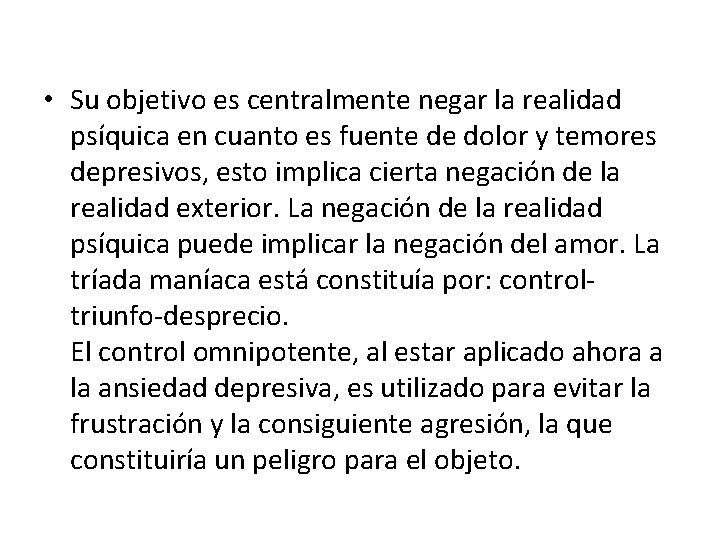  • Su objetivo es centralmente negar la realidad psíquica en cuanto es fuente