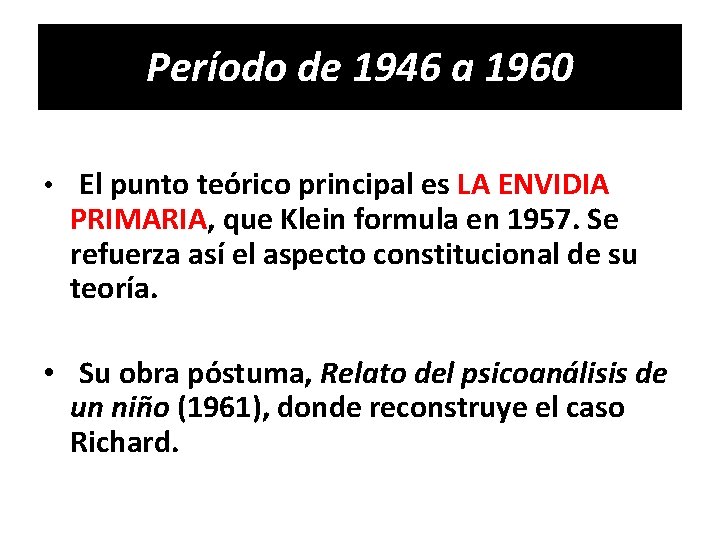 Período de 1946 a 1960 • El punto teórico principal es LA ENVIDIA PRIMARIA,