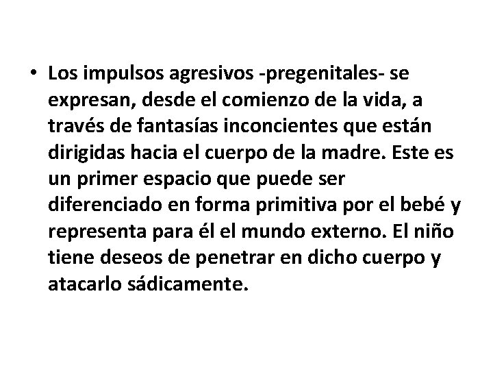  • Los impulsos agresivos -pregenitales- se expresan, desde el comienzo de la vida,