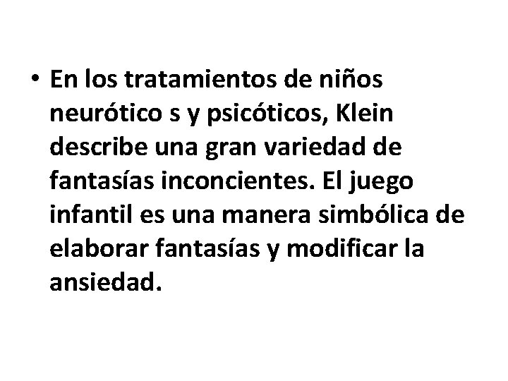  • En los tratamientos de niños neurótico s y psicóticos, Klein describe una