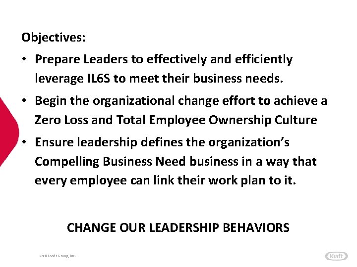 Objectives: • Prepare Leaders to effectively and efficiently leverage IL 6 S to meet
