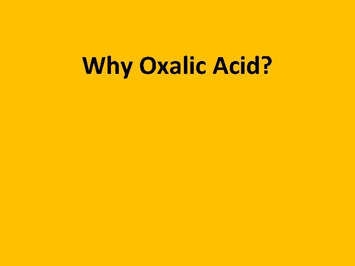 Why Oxalic Acid? 