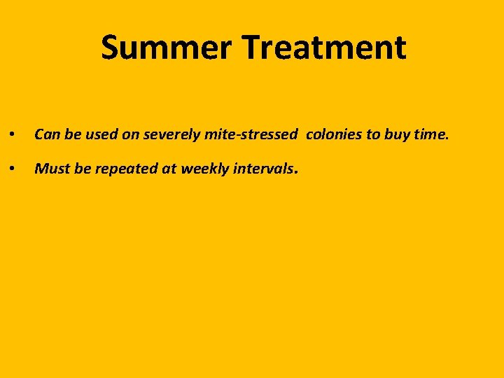 Summer Treatment • Can be used on severely mite-stressed colonies to buy time. •