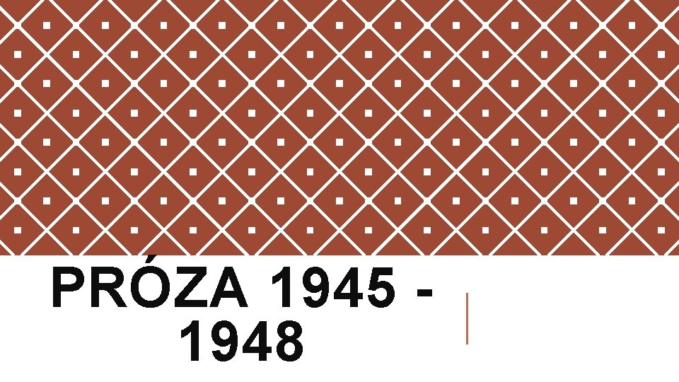 PRÓZA 1945 1948 