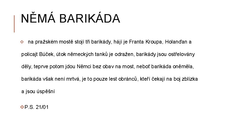 NĚMÁ BARIKÁDA v na pražském mostě stojí tři barikády, hájí je Franta Kroupa, Holanďan
