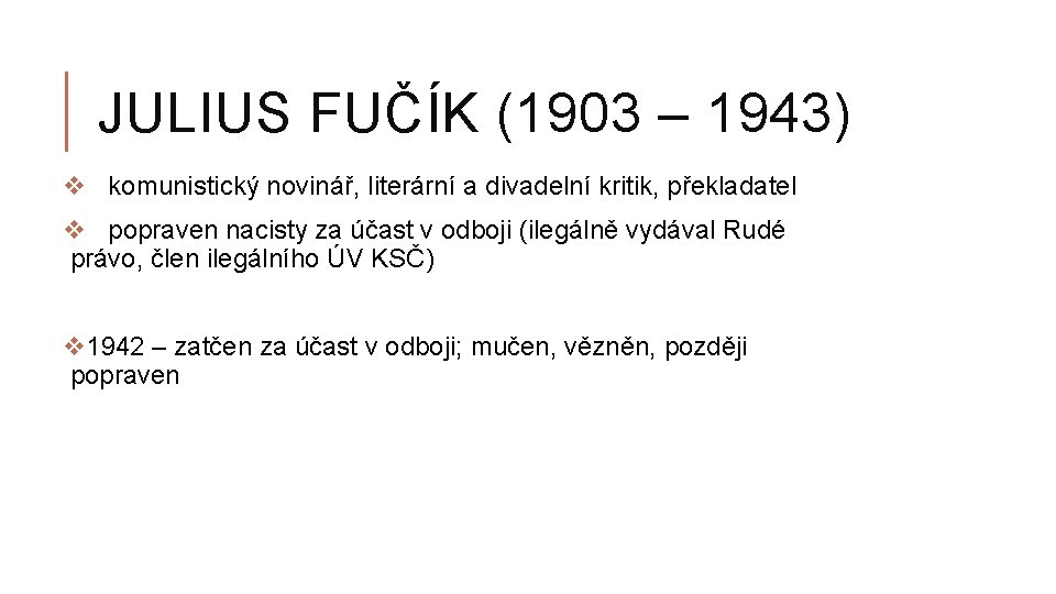 JULIUS FUČÍK (1903 – 1943) v komunistický novinář, literární a divadelní kritik, překladatel v