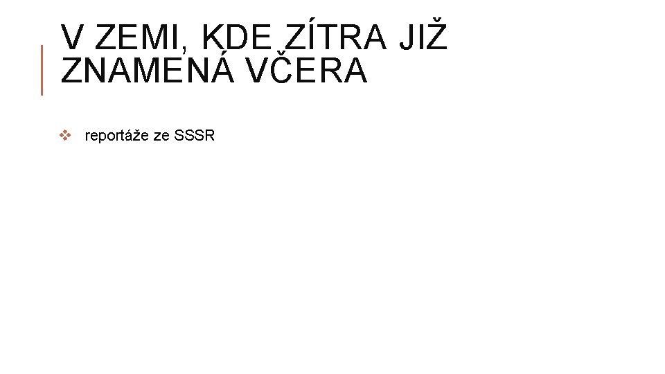 V ZEMI, KDE ZÍTRA JIŽ ZNAMENÁ VČERA v reportáže ze SSSR 