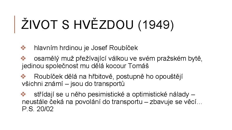 ŽIVOT S HVĚZDOU (1949) v hlavním hrdinou je Josef Roubíček v osamělý muž přežívající
