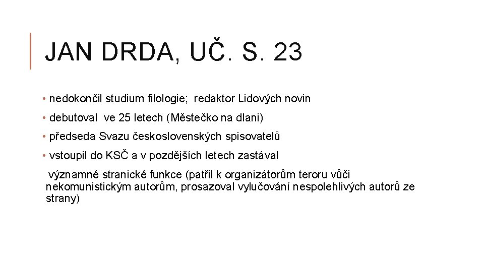 JAN DRDA, UČ. S. 23 • nedokončil studium filologie; redaktor Lidových novin • debutoval