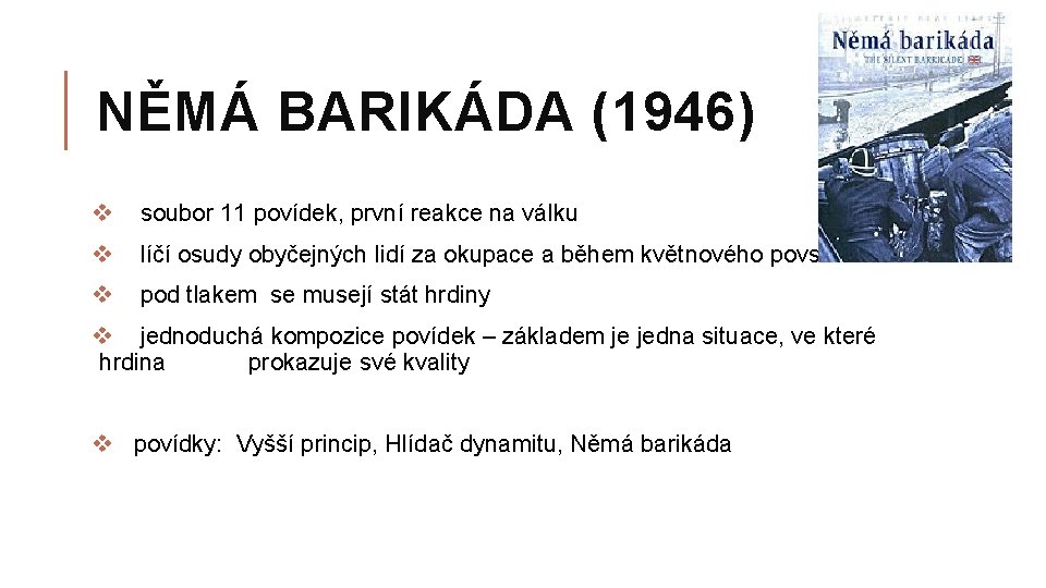NĚMÁ BARIKÁDA (1946) v soubor 11 povídek, první reakce na válku v líčí osudy