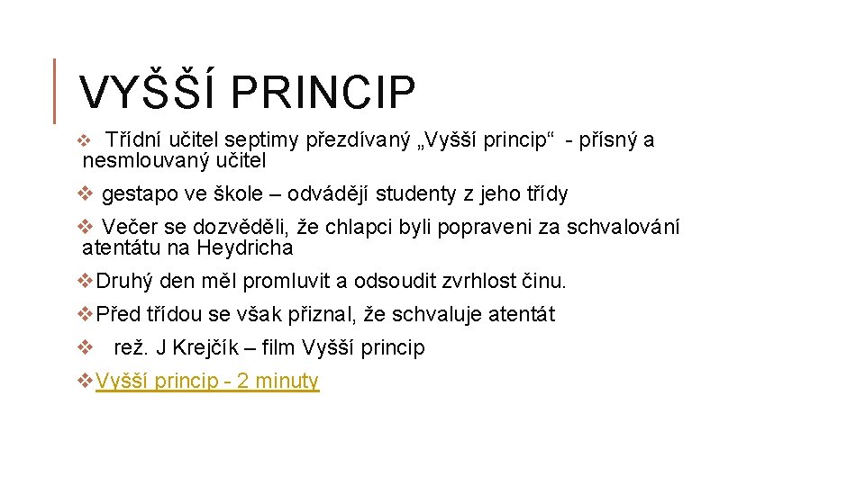 VYŠŠÍ PRINCIP v Třídní učitel septimy přezdívaný „Vyšší princip“ - přísný a nesmlouvaný učitel