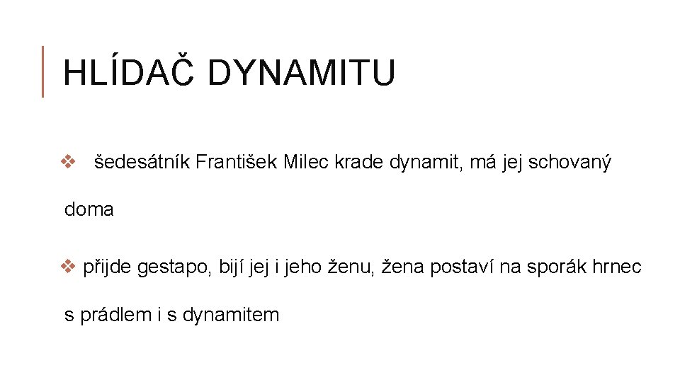 HLÍDAČ DYNAMITU v šedesátník František Milec krade dynamit, má jej schovaný doma v přijde