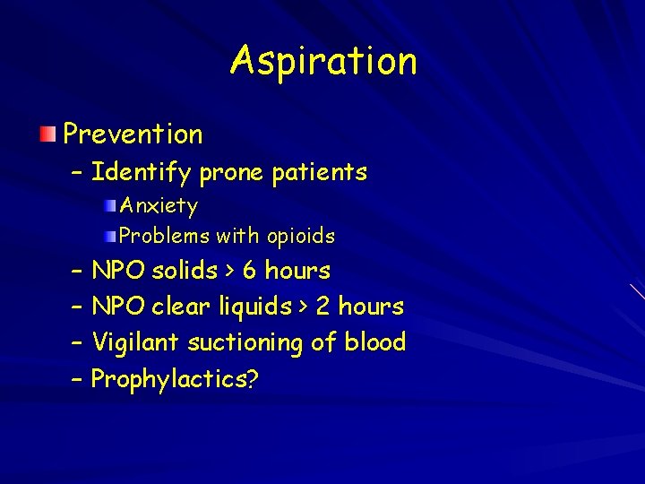 Aspiration Prevention – Identify prone patients Anxiety Problems with opioids – NPO solids >