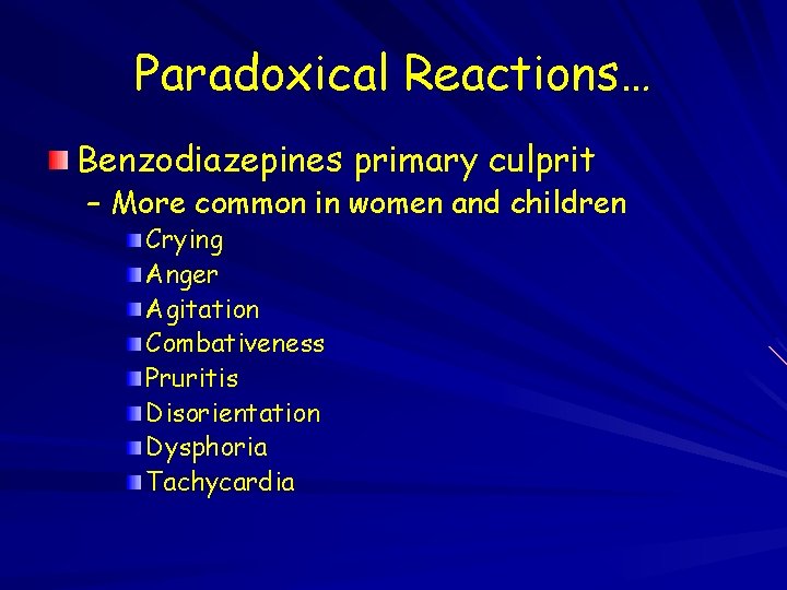 Paradoxical Reactions… Benzodiazepines primary culprit – More common in women and children Crying Anger
