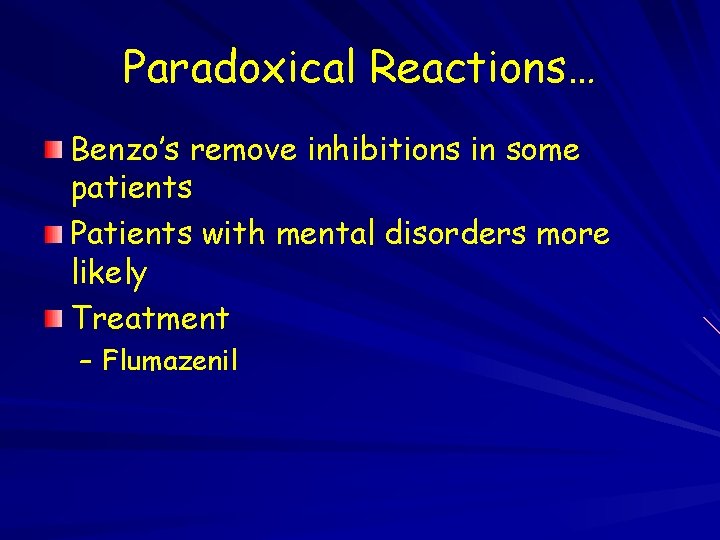Paradoxical Reactions… Benzo’s remove inhibitions in some patients Patients with mental disorders more likely