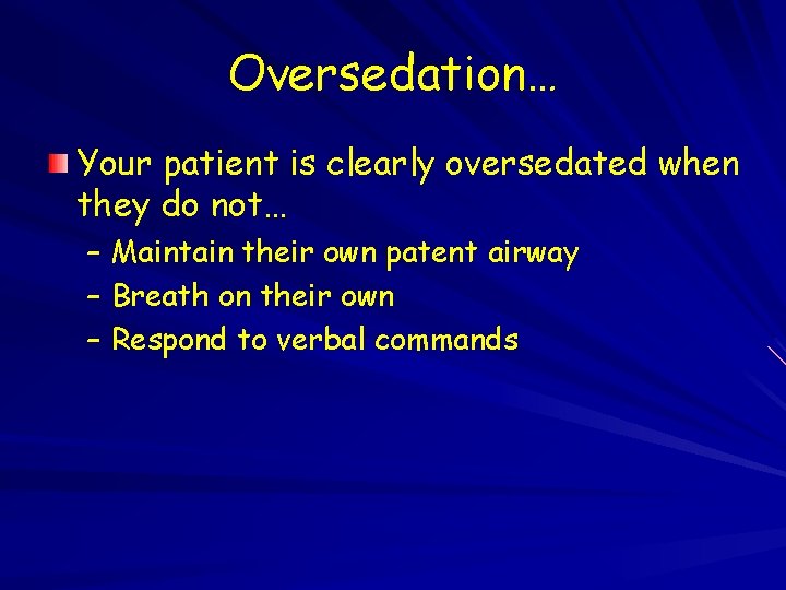 Oversedation… Your patient is clearly oversedated when they do not… – Maintain their own