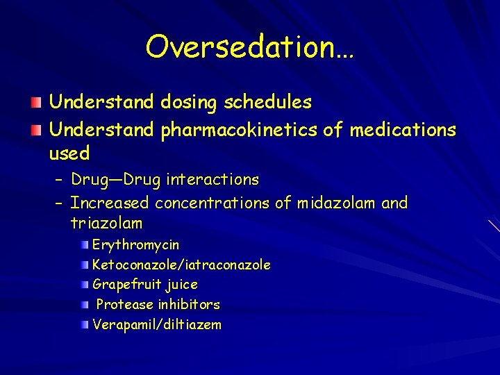 Oversedation… Understand dosing schedules Understand pharmacokinetics of medications used – Drug—Drug interactions – Increased