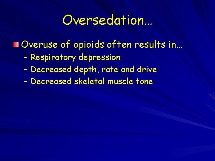 Oversedation… Overuse of opioids often results in… – Respiratory depression – Decreased depth, rate