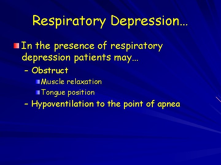 Respiratory Depression… In the presence of respiratory depression patients may… – Obstruct Muscle relaxation