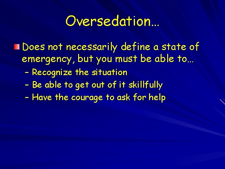 Oversedation… Does not necessarily define a state of emergency, but you must be able