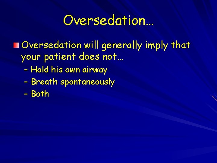 Oversedation… Oversedation will generally imply that your patient does not… – Hold his own
