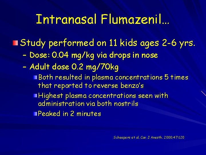 Intranasal Flumazenil… Study performed on 11 kids ages 2 -6 yrs. – Dose: 0.