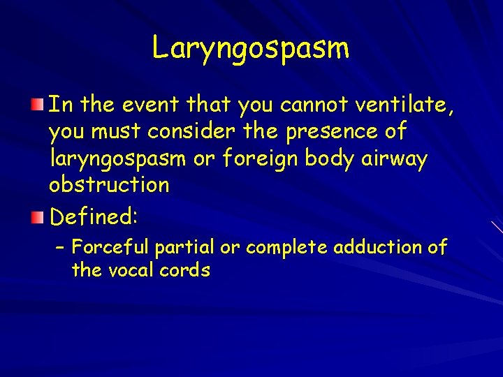 Laryngospasm In the event that you cannot ventilate, you must consider the presence of
