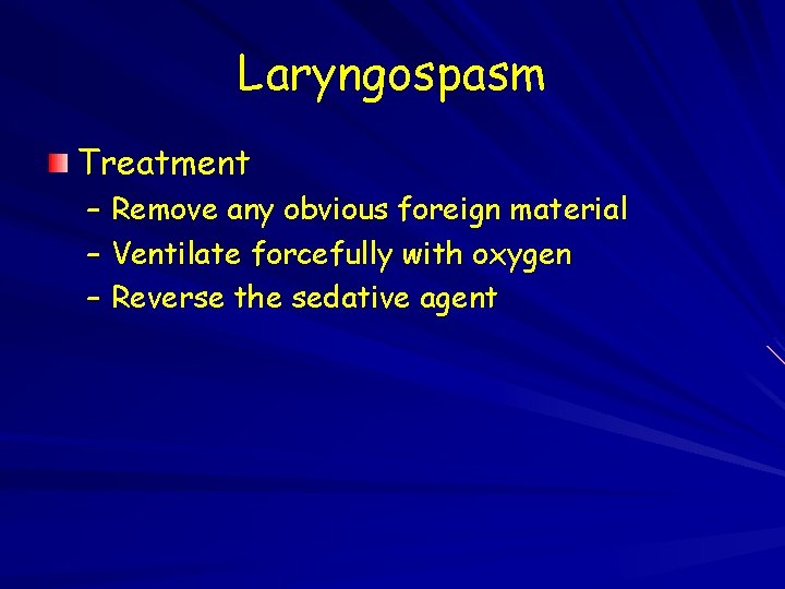 Laryngospasm Treatment – Remove any obvious foreign material – Ventilate forcefully with oxygen –