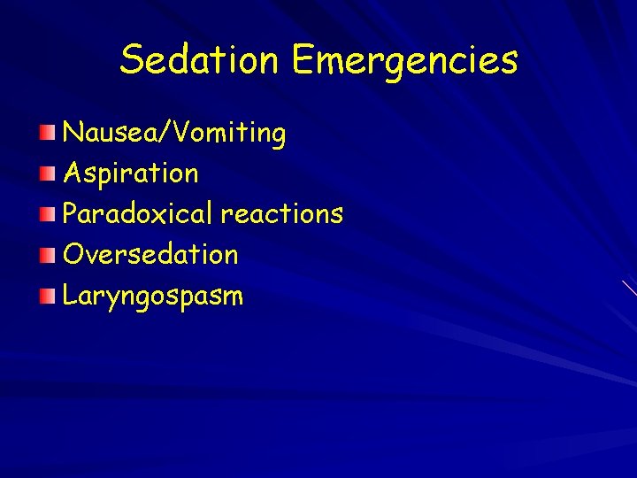 Sedation Emergencies Nausea/Vomiting Aspiration Paradoxical reactions Oversedation Laryngospasm 