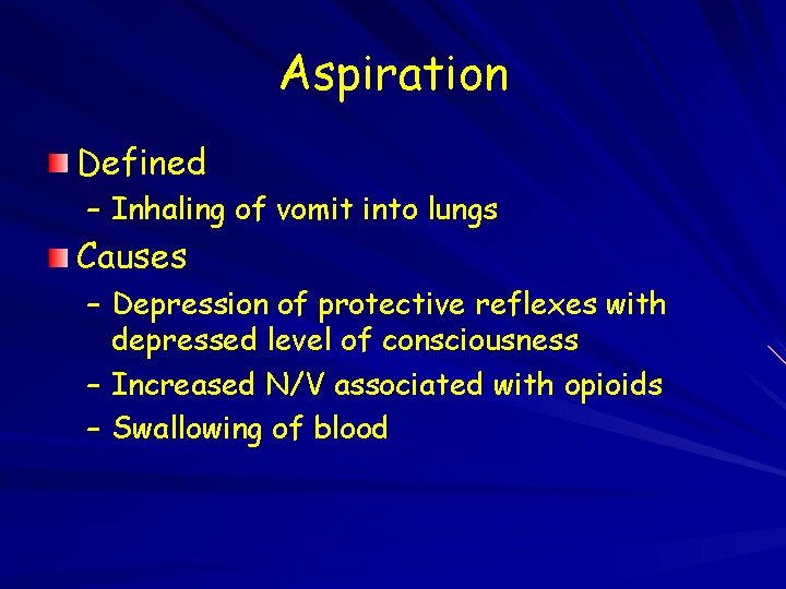 Aspiration Defined – Inhaling of vomit into lungs Causes – Depression of protective reflexes