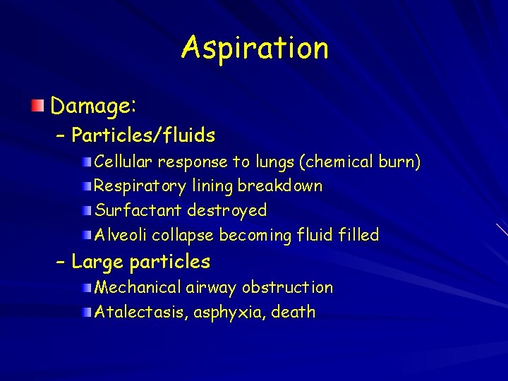Aspiration Damage: – Particles/fluids Cellular response to lungs (chemical burn) Respiratory lining breakdown Surfactant