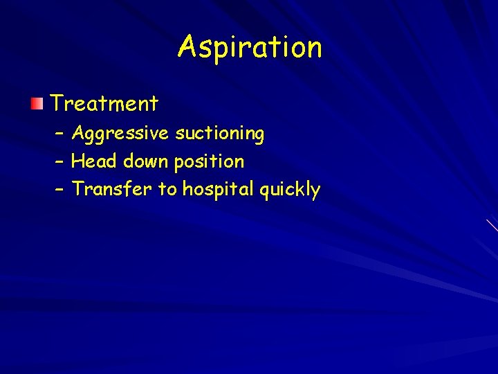 Aspiration Treatment – Aggressive suctioning – Head down position – Transfer to hospital quickly