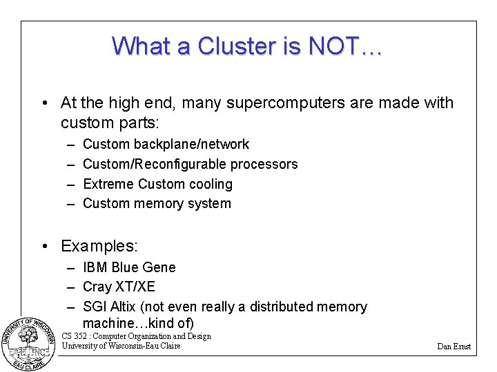 What a Cluster is NOT… • At the high end, many supercomputers are made