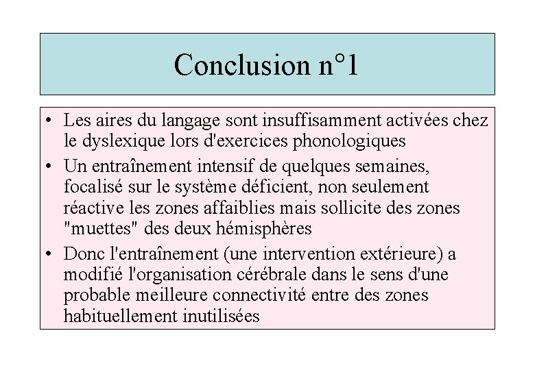 Conclusion n° 1 • Les aires du langage sont insuffisamment activées chez le dyslexique