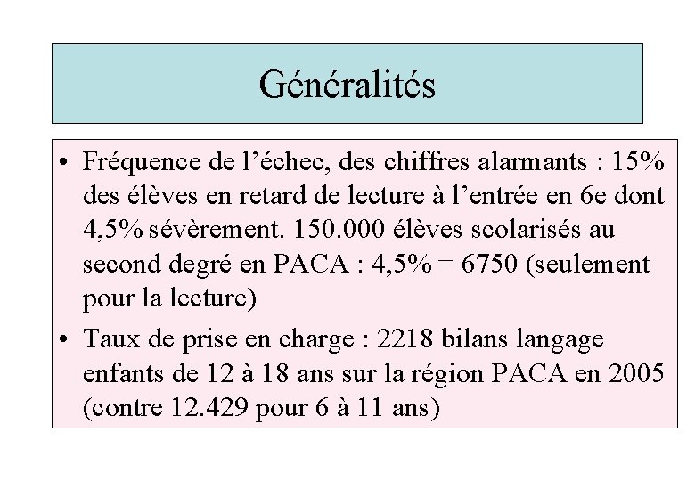 Généralités • Fréquence de l’échec, des chiffres alarmants : 15% des élèves en retard