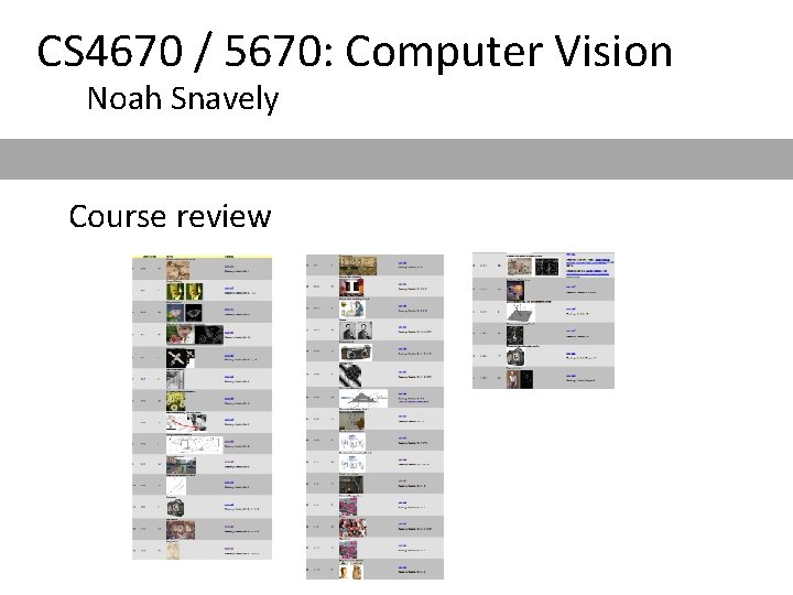 CS 4670 / 5670: Computer Vision Noah Snavely Course review CS 4670 / 5670: Computer Vision Noah Snavely Course review