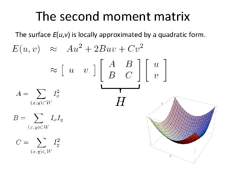 The second moment matrix The surface E(u, v) is locally approximated by a quadratic The second moment matrix The surface E(u, v) is locally approximated by a quadratic