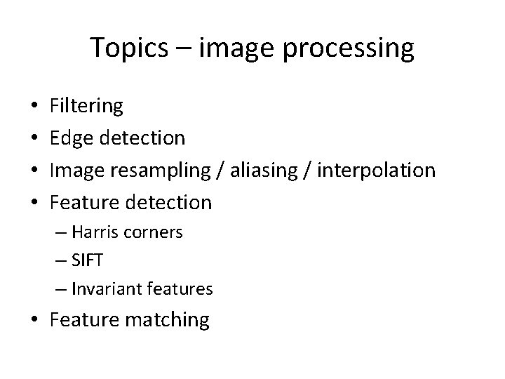 Topics – image processing • • Filtering Edge detection Image resampling / aliasing / Topics – image processing • • Filtering Edge detection Image resampling / aliasing /