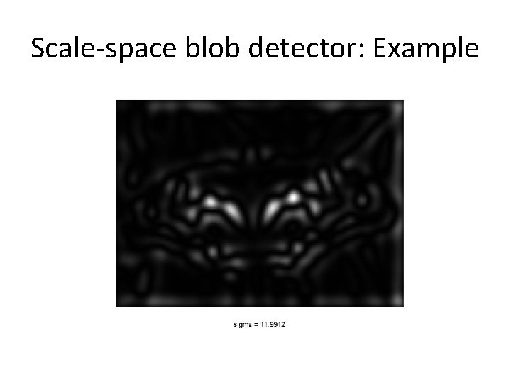 Scale-space blob detector: Example Scale-space blob detector: Example