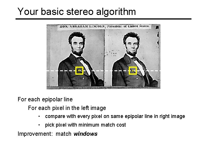 Your basic stereo algorithm For each epipolar line For each pixel in the left Your basic stereo algorithm For each epipolar line For each pixel in the left