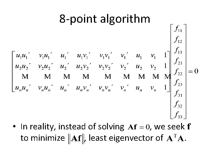 8 -point algorithm • In reality, instead of solving , we seek f to 8 -point algorithm • In reality, instead of solving , we seek f to