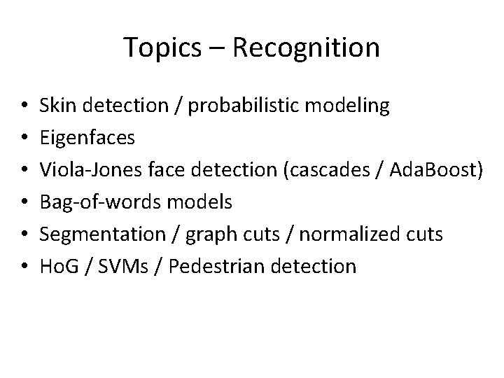 Topics – Recognition • • • Skin detection / probabilistic modeling Eigenfaces Viola-Jones face Topics – Recognition • • • Skin detection / probabilistic modeling Eigenfaces Viola-Jones face
