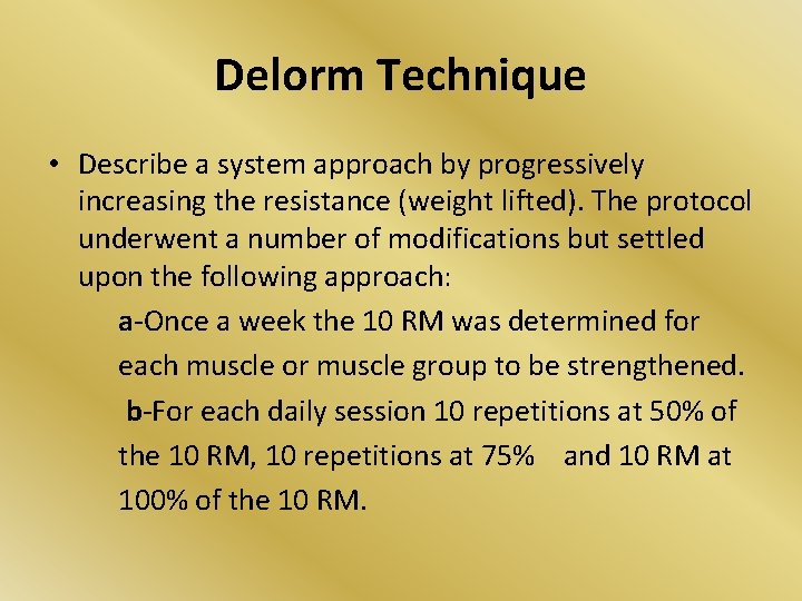 Delorm Technique • Describe a system approach by progressively increasing the resistance (weight lifted). Delorm Technique • Describe a system approach by progressively increasing the resistance (weight lifted).