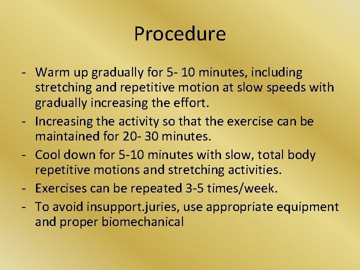 Procedure - Warm up gradually for 5 - 10 minutes, including stretching and repetitive Procedure - Warm up gradually for 5 - 10 minutes, including stretching and repetitive